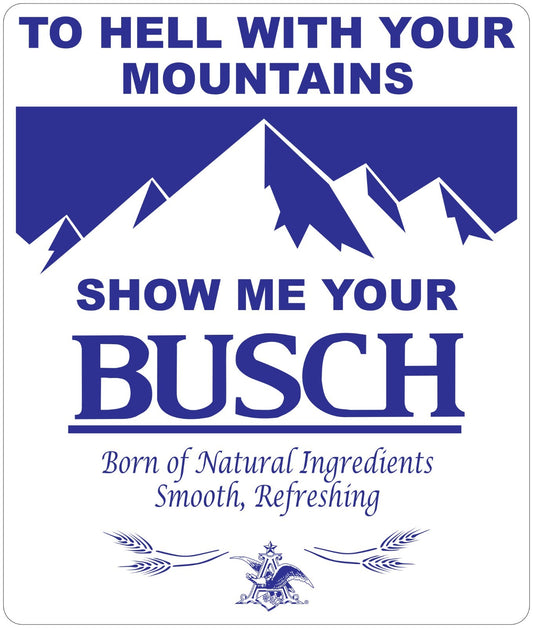 Show Me Your Busch Sticker Vinyl Decal | Different Sizes - Outdoor