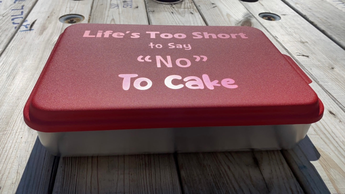 Life’s too short to say “No” to Cake - 9x13 cake pan - Laser engraved