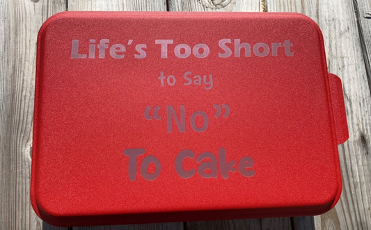 Life’s too short to say “No” to Cake - 9x13 cake pan - Laser engraved