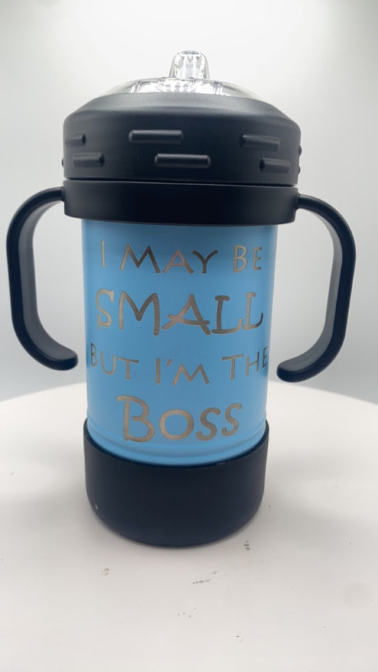 I maybe small but i'm the boss - Sippy Cup